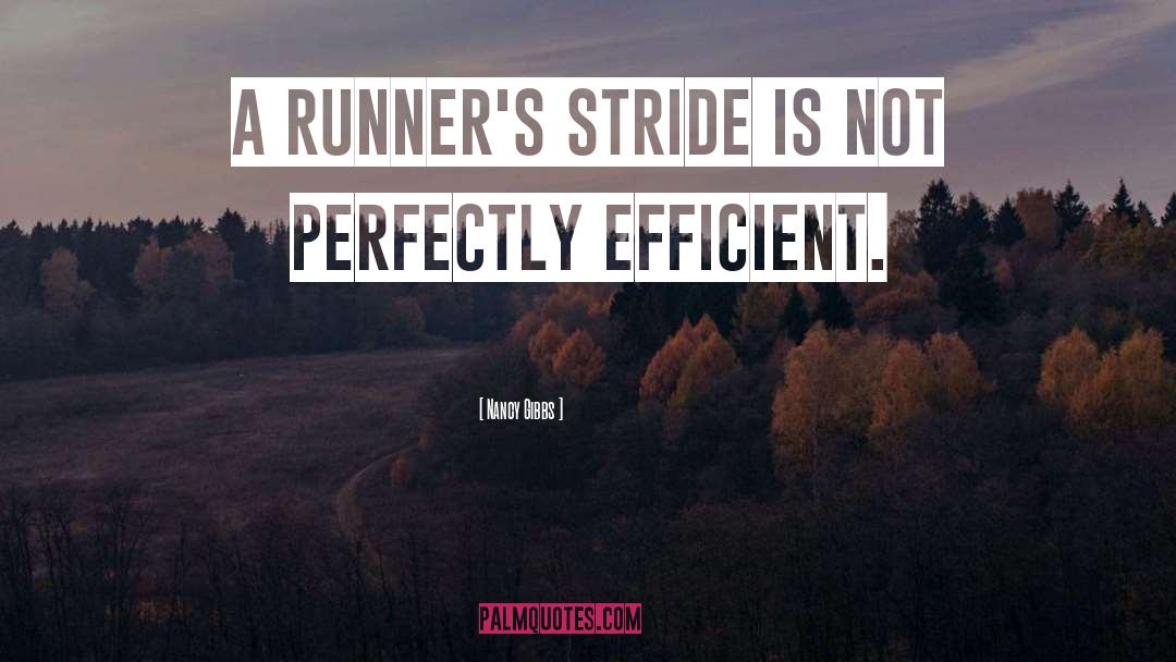 Nancy Gibbs Quotes: A runner's stride is not
