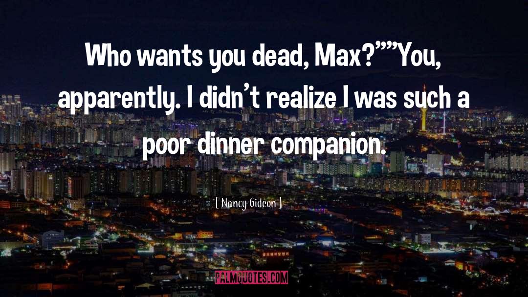 Nancy Gideon Quotes: Who wants you dead, Max?