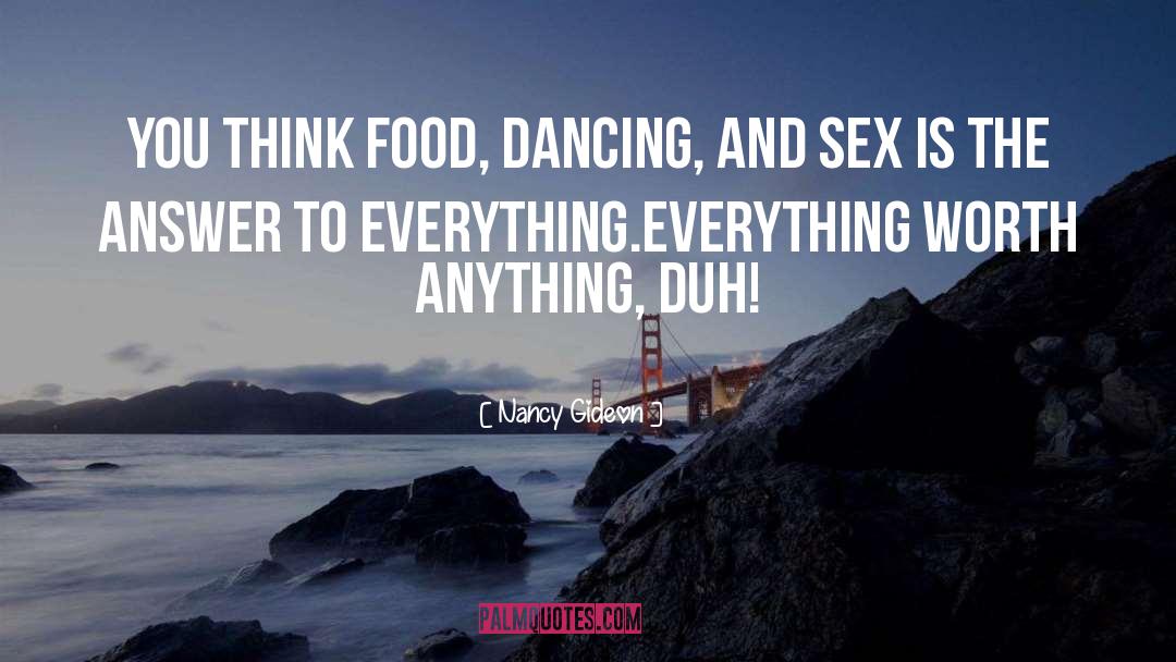 Nancy Gideon Quotes: You think food, dancing, and