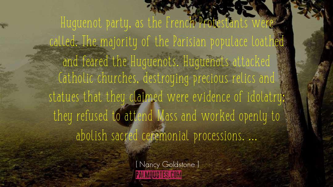 Nancy Goldstone Quotes: Huguenot party, as the French