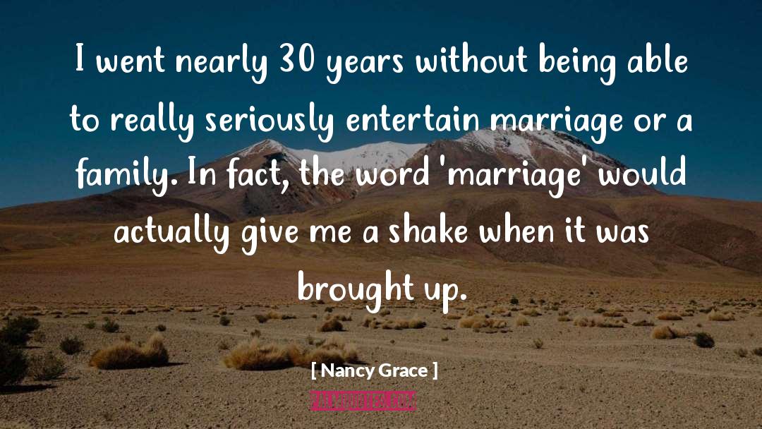 Nancy Grace Quotes: I went nearly 30 years