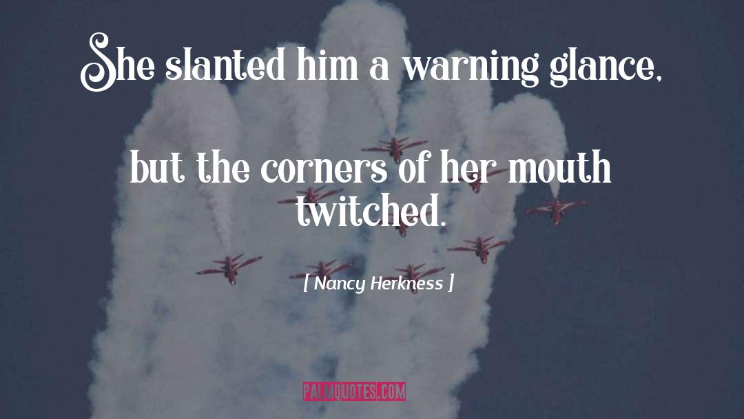 Nancy Herkness Quotes: She slanted him a warning