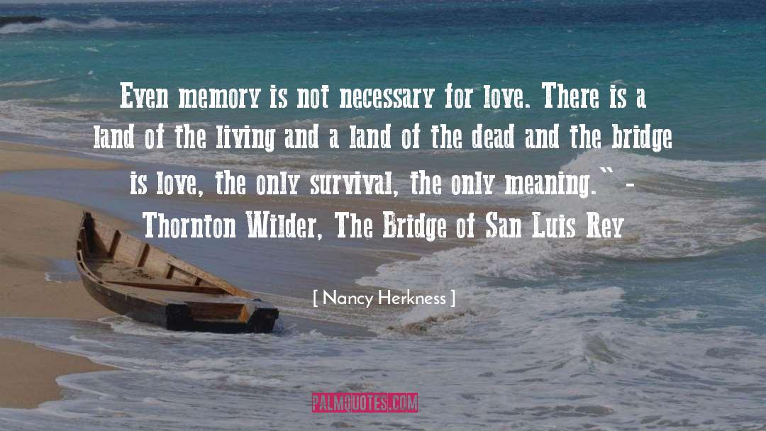 Nancy Herkness Quotes: Even memory is not necessary