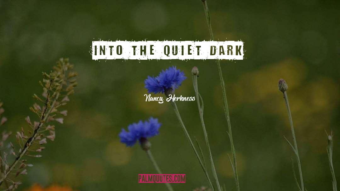 Nancy Herkness Quotes: into the quiet dark