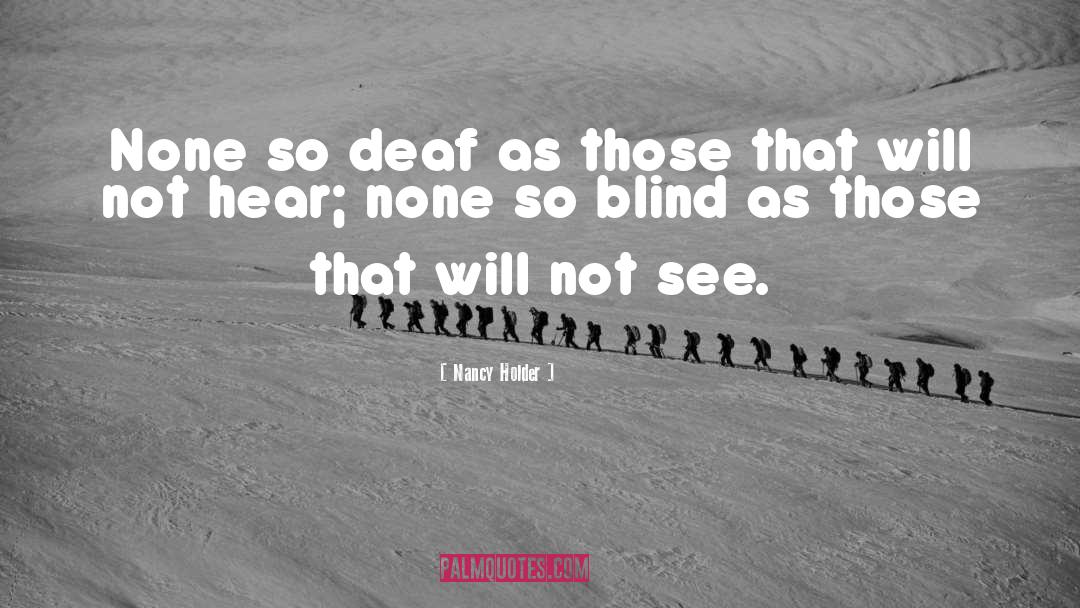 Nancy Holder Quotes: None so deaf as those