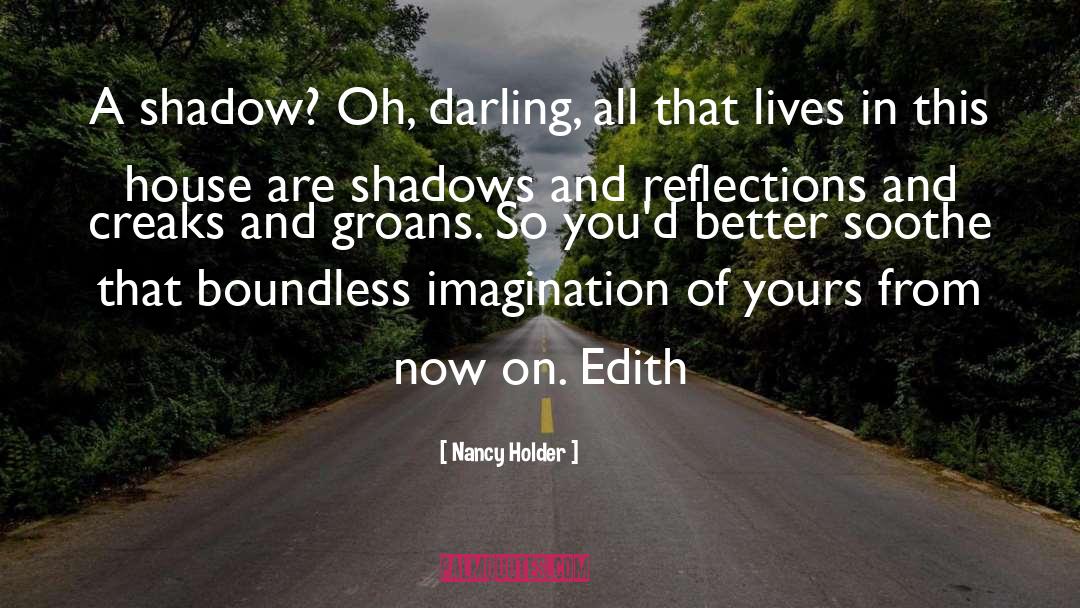 Nancy Holder Quotes: A shadow? Oh, darling, all