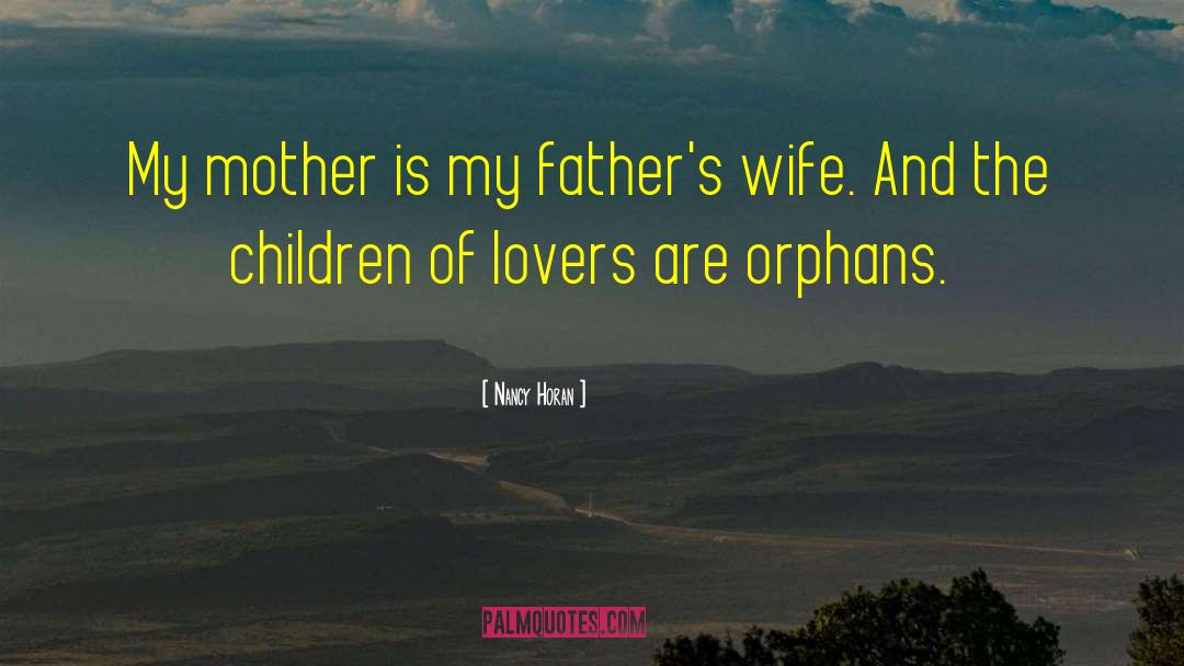 Nancy Horan Quotes: My mother is my father's