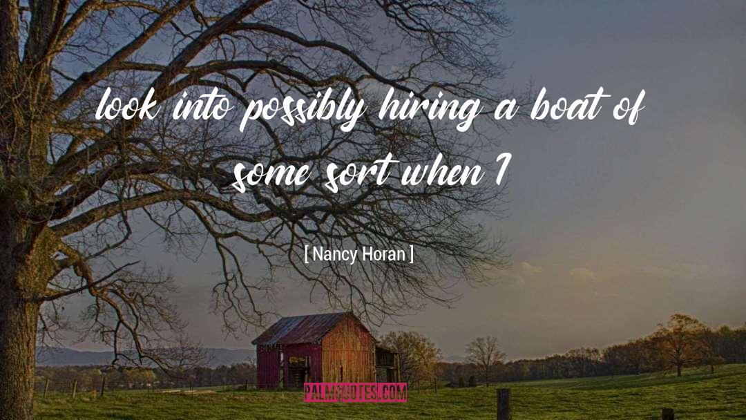 Nancy Horan Quotes: look into possibly hiring a