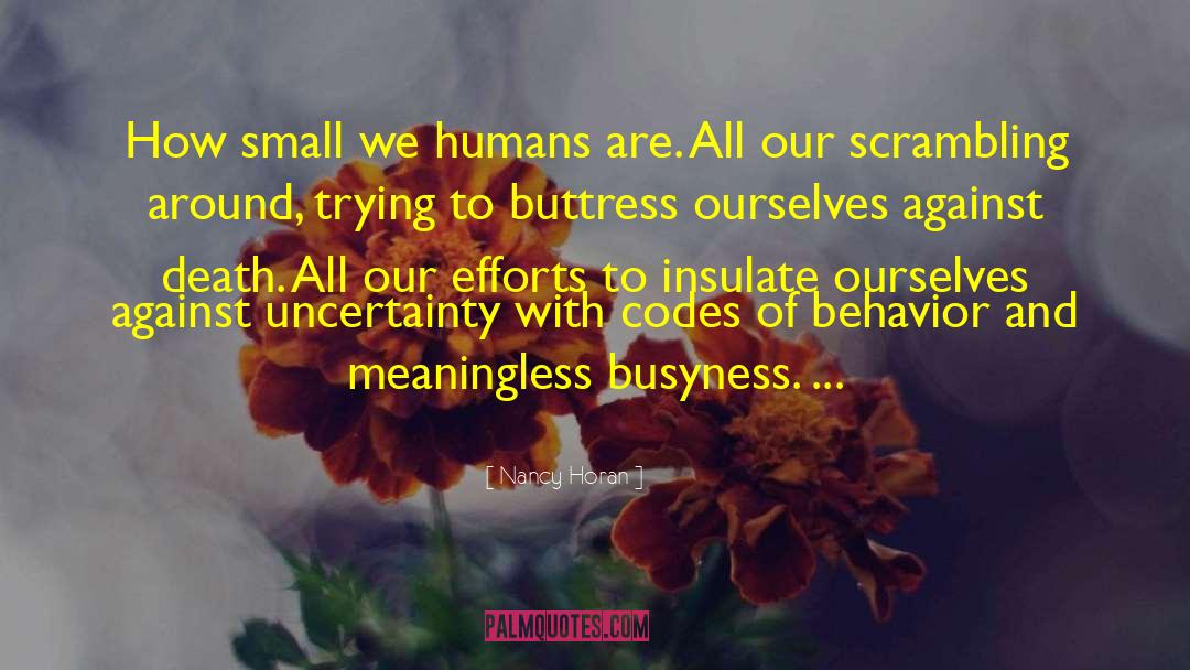 Nancy Horan Quotes: How small we humans are.