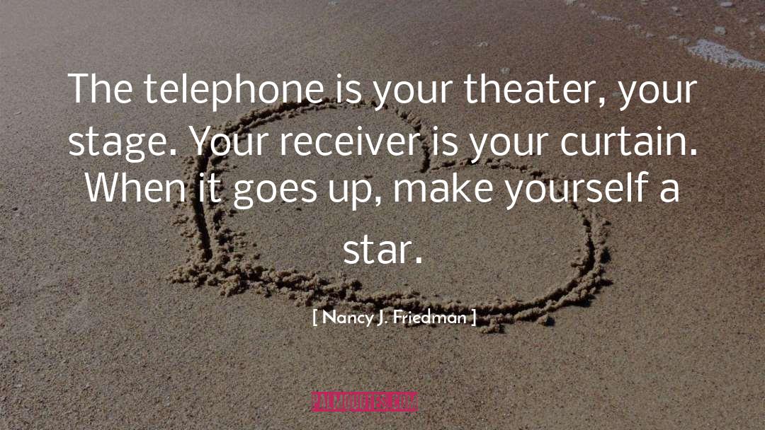 Nancy J. Friedman Quotes: The telephone is your theater,