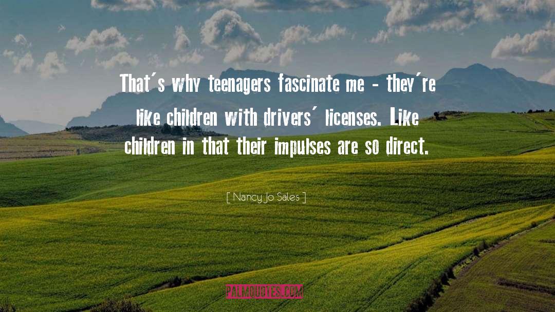 Nancy Jo Sales Quotes: That's why teenagers fascinate me