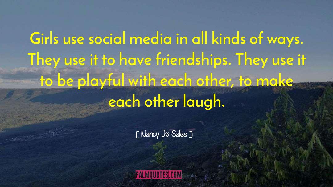 Nancy Jo Sales Quotes: Girls use social media in