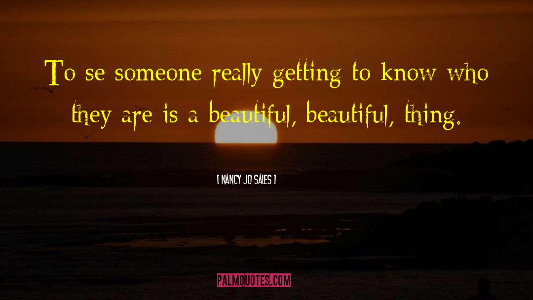 Nancy Jo Sales Quotes: To se someone really getting