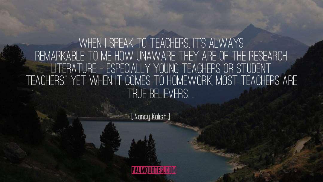 Nancy Kalish Quotes: When I speak to teachers,