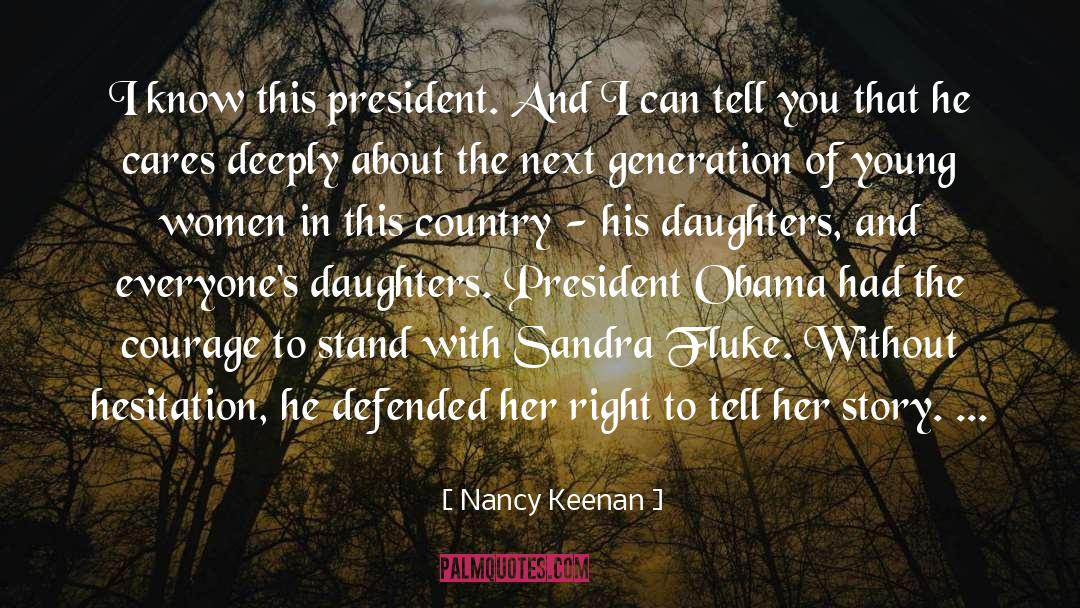 Nancy Keenan Quotes: I know this president. And