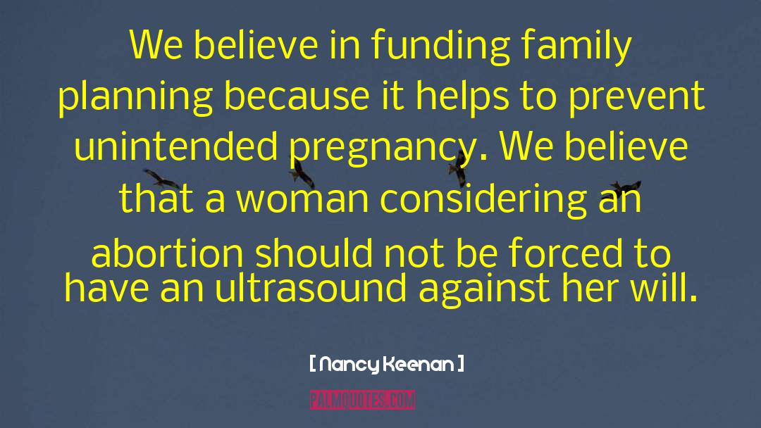 Nancy Keenan Quotes: We believe in funding family