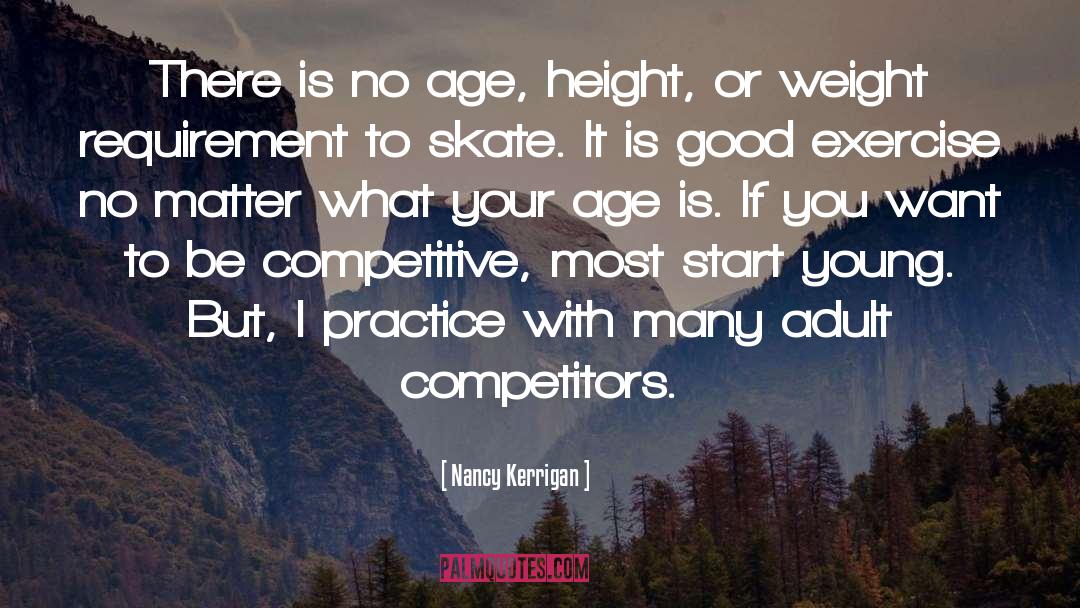 Nancy Kerrigan Quotes: There is no age, height,