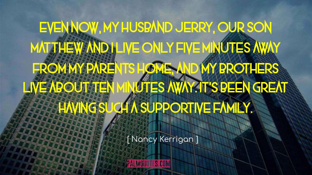 Nancy Kerrigan Quotes: Even now, my husband Jerry,