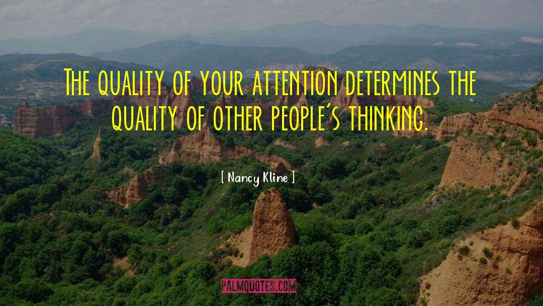 Nancy Kline Quotes: The quality of your attention