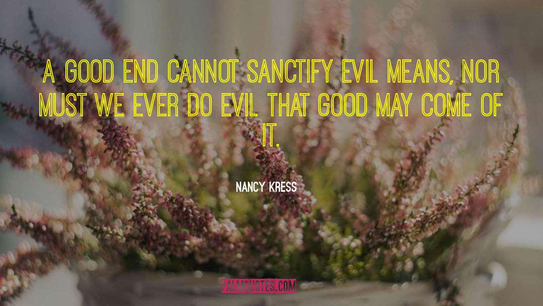 Nancy Kress Quotes: A good end cannot sanctify