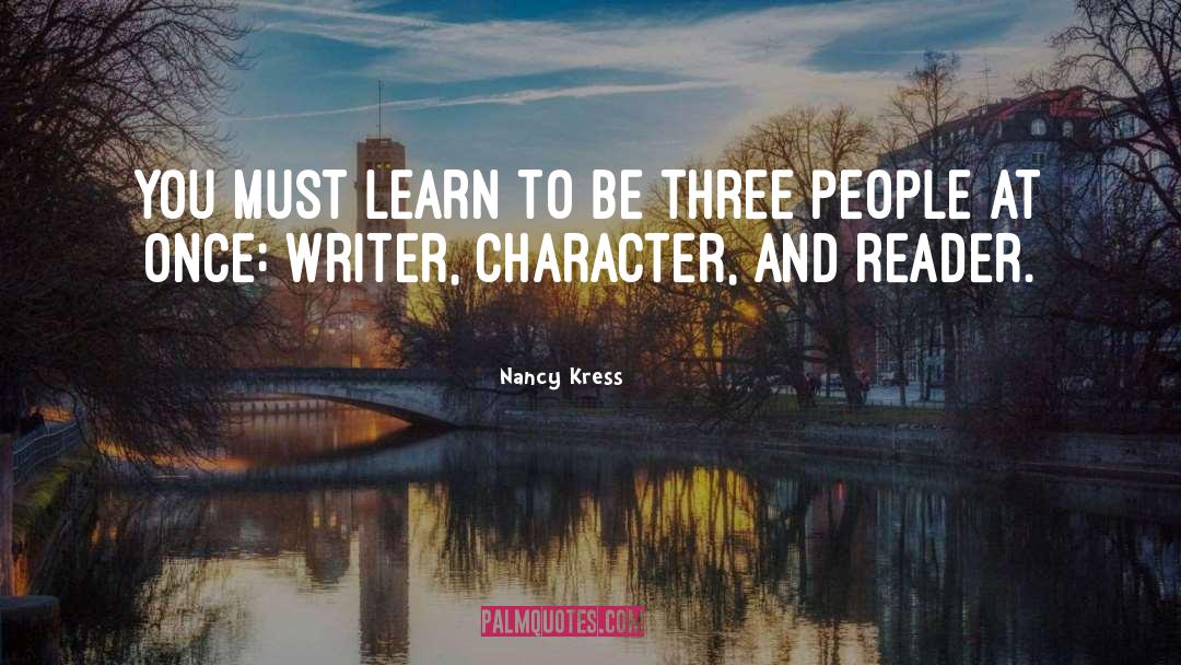 Nancy Kress Quotes: You must learn to be