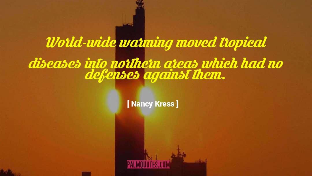 Nancy Kress Quotes: World-wide warming moved tropical diseases