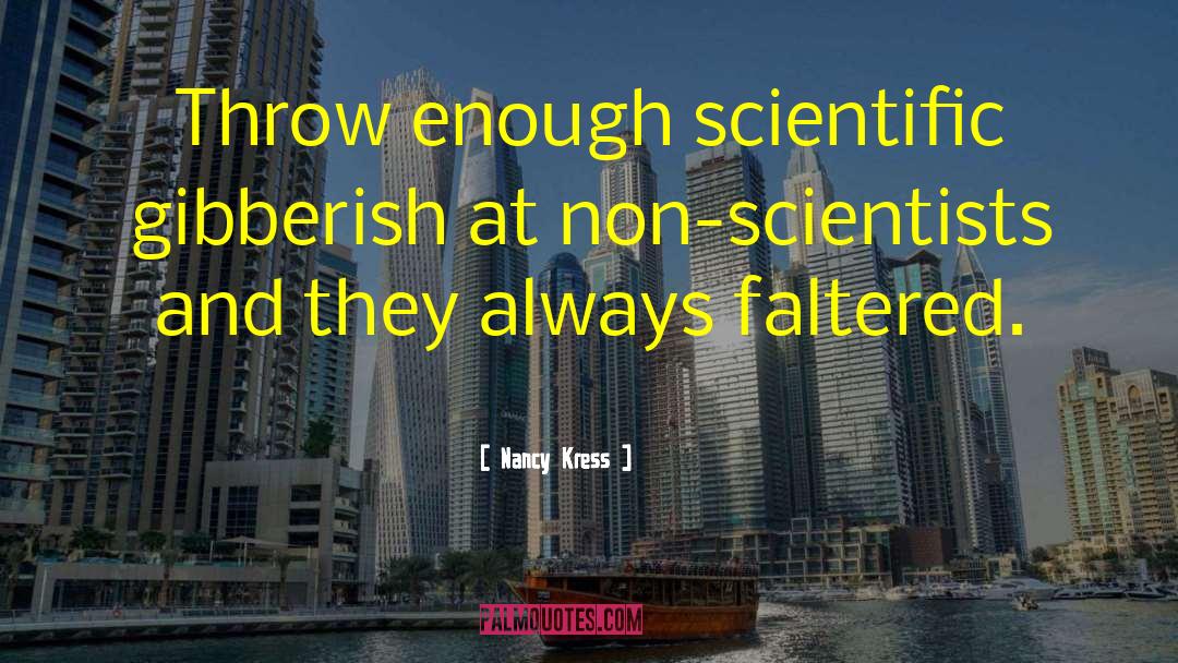 Nancy Kress Quotes: Throw enough scientific gibberish at