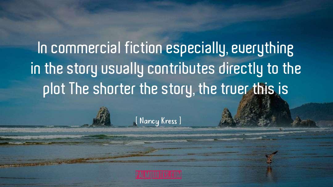Nancy Kress Quotes: In commercial fiction especially, everything
