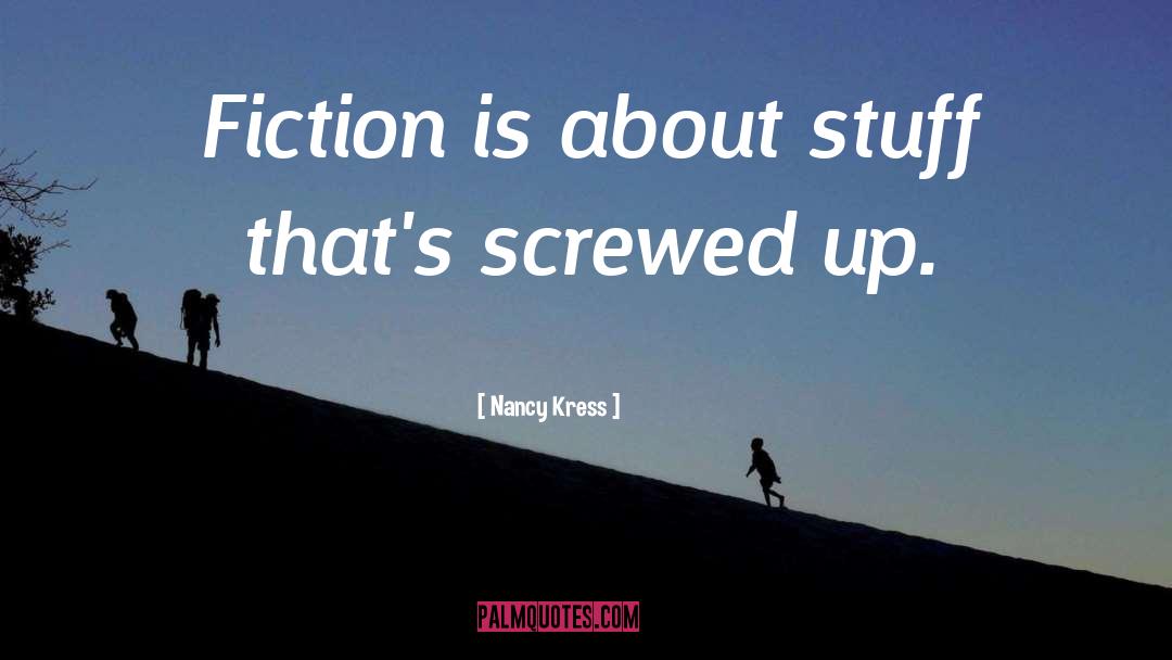 Nancy Kress Quotes: Fiction is about stuff that's