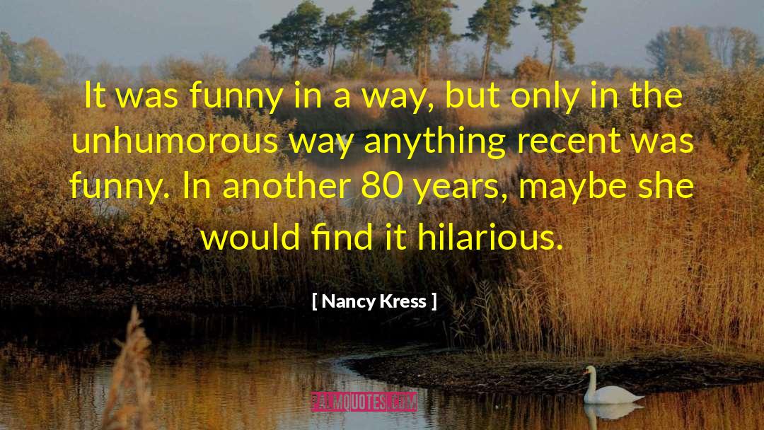 Nancy Kress Quotes: It was funny in a