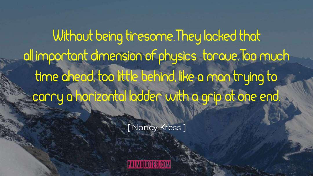 Nancy Kress Quotes: Without being tiresome. They lacked