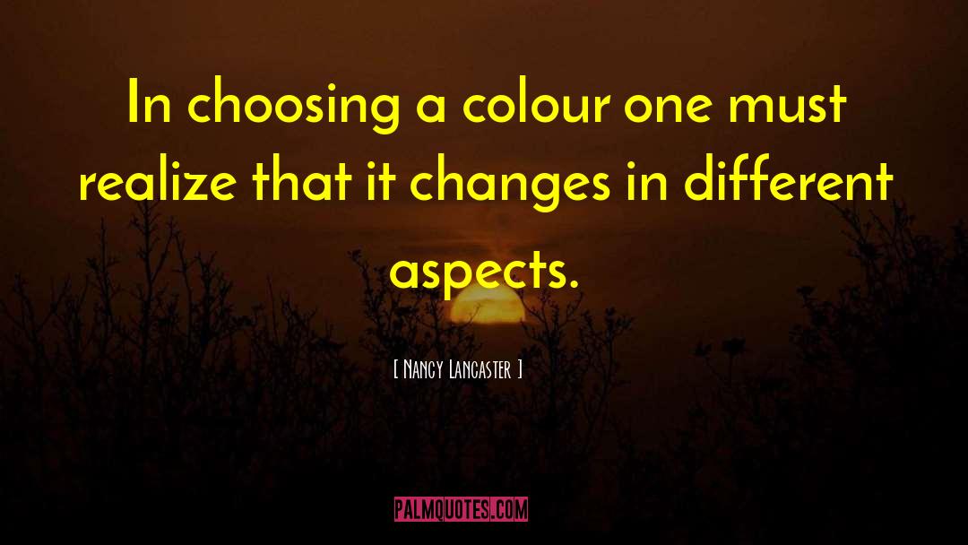 Nancy Lancaster Quotes: In choosing a colour one