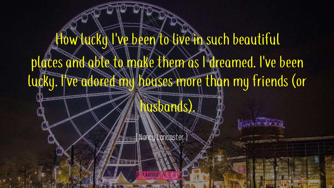 Nancy Lancaster Quotes: How lucky I've been to