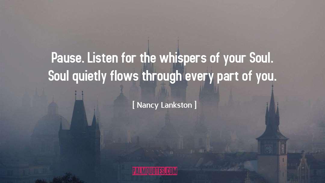 Nancy Lankston Quotes: Pause. <br />Listen for the