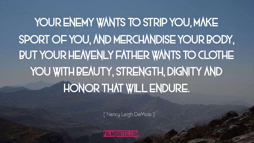 Nancy Leigh DeMoss Quotes: Your enemy wants to strip