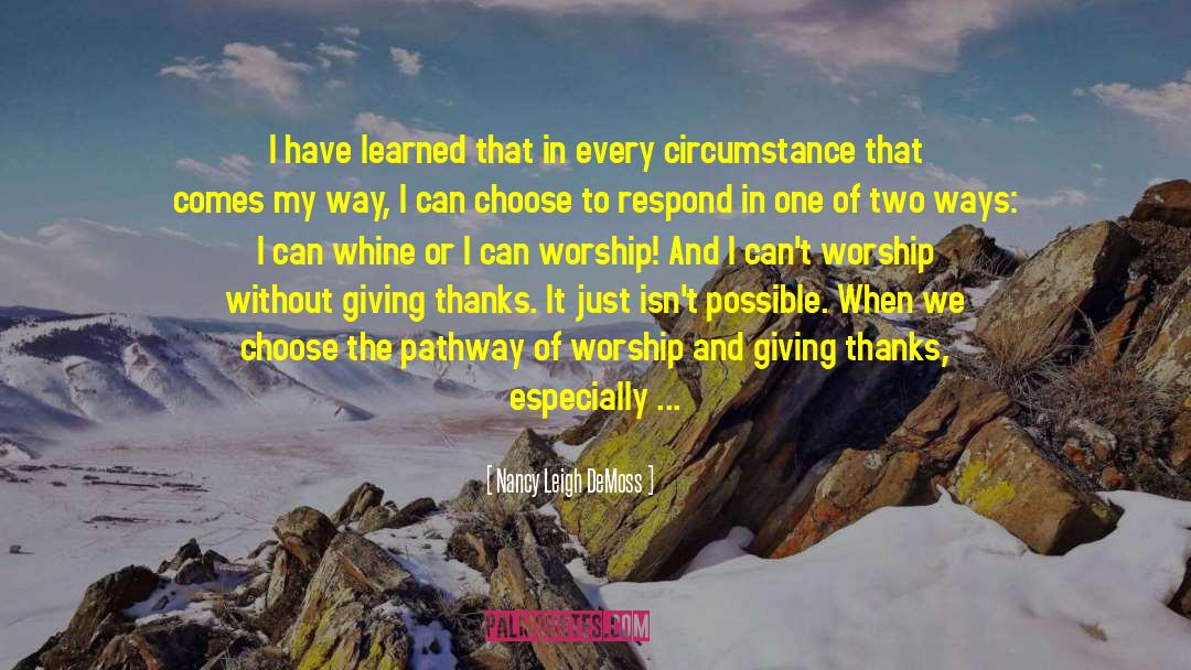 Nancy Leigh DeMoss Quotes: I have learned that in