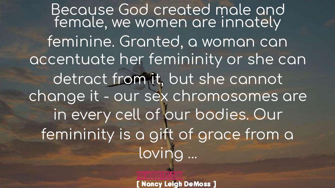 Nancy Leigh DeMoss Quotes: Because God created male and