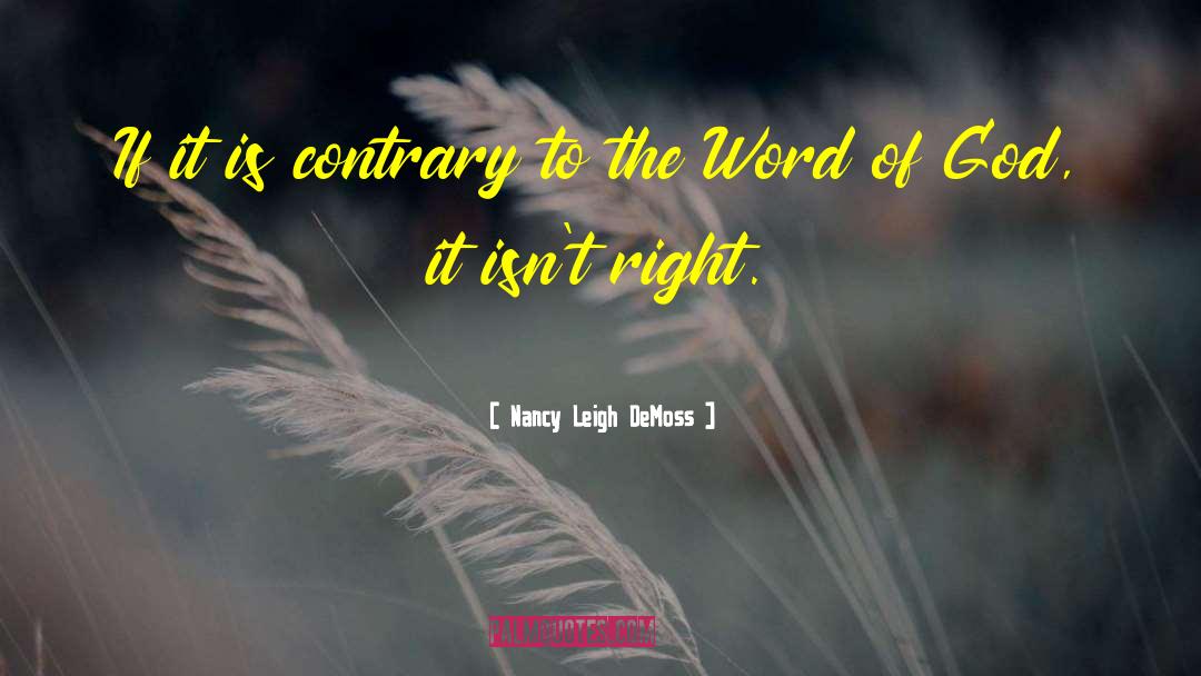 Nancy Leigh DeMoss Quotes: If it is contrary to