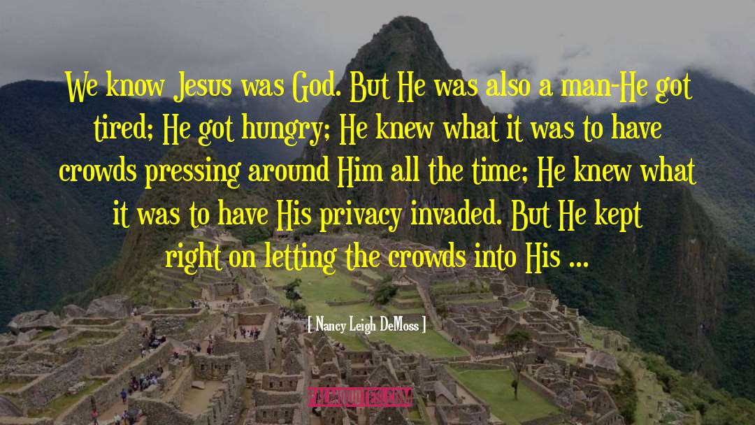 Nancy Leigh DeMoss Quotes: We know Jesus was God.