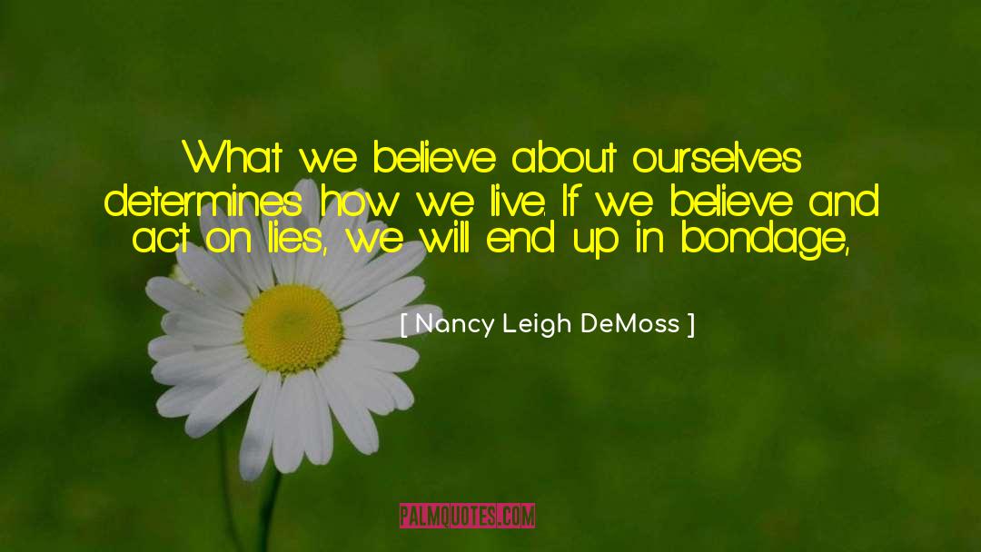 Nancy Leigh DeMoss Quotes: What we believe about ourselves