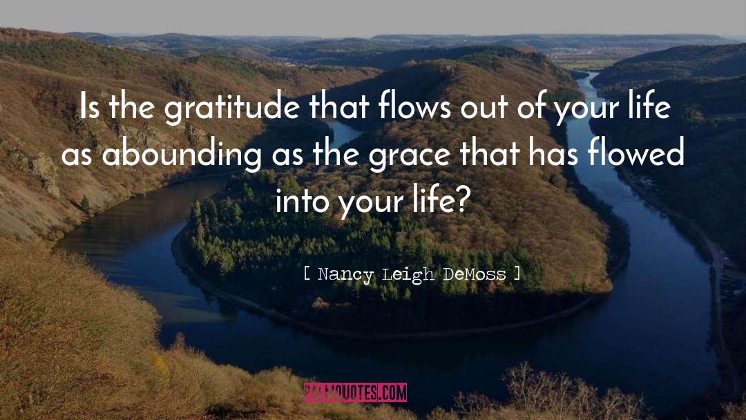 Nancy Leigh DeMoss Quotes: Is the gratitude that flows
