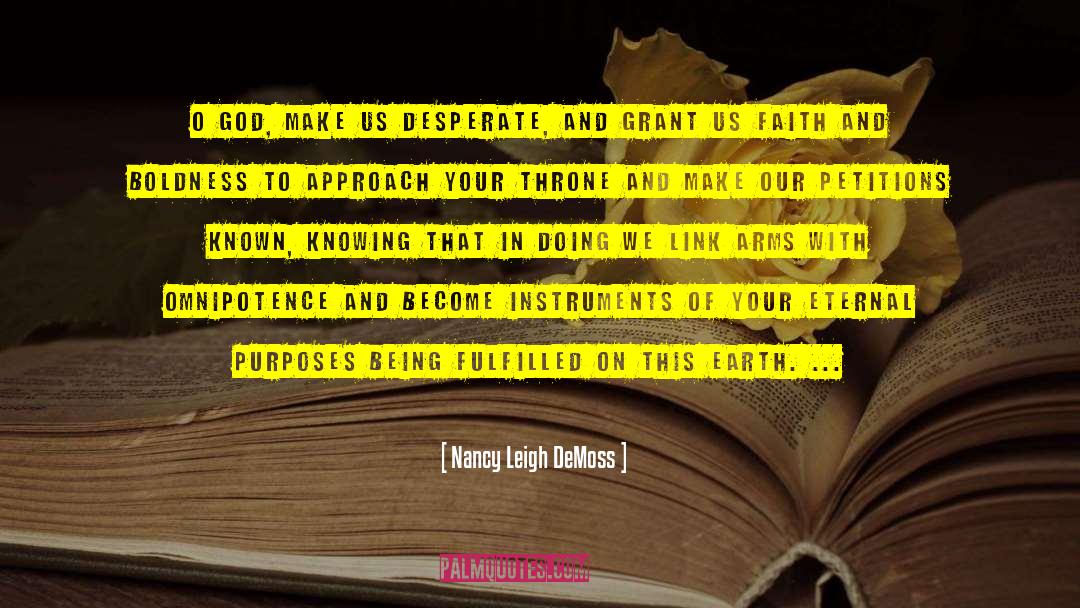 Nancy Leigh DeMoss Quotes: O God, make us desperate,