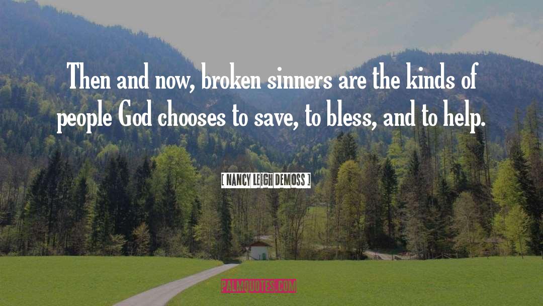 Nancy Leigh DeMoss Quotes: Then and now, broken sinners