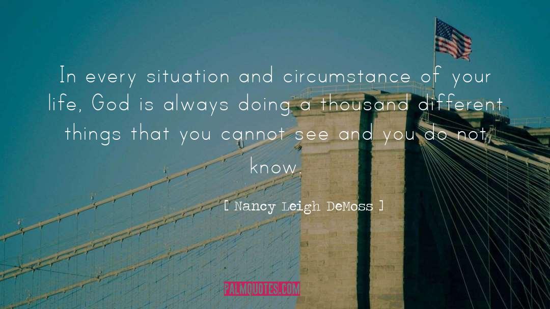 Nancy Leigh DeMoss Quotes: In every situation and circumstance