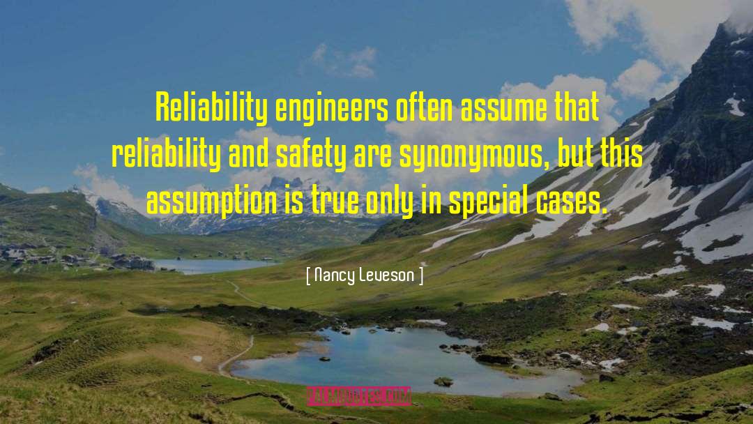 Nancy Leveson Quotes: Reliability engineers often assume that