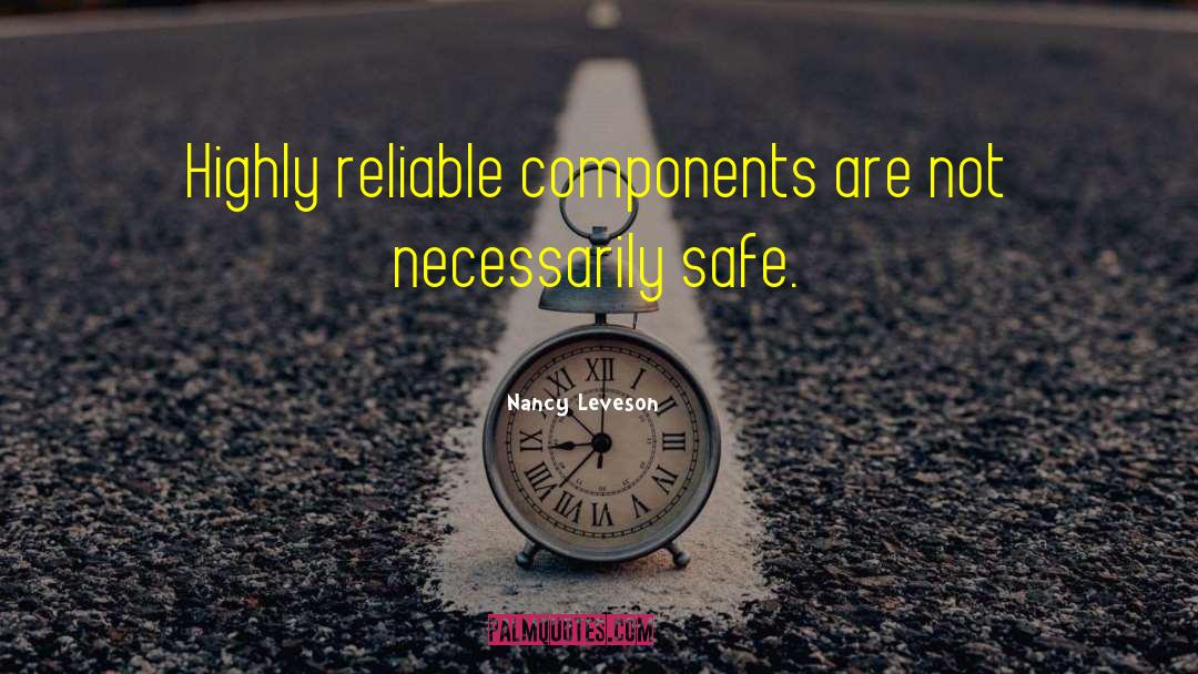 Nancy Leveson Quotes: Highly reliable components are not