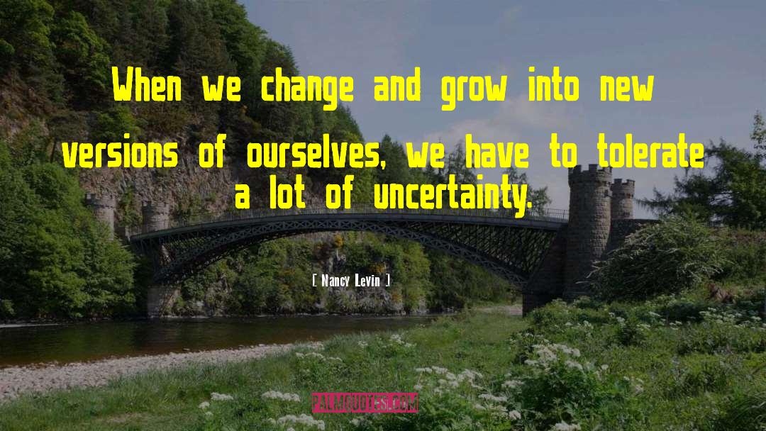 Nancy Levin Quotes: When we change and grow