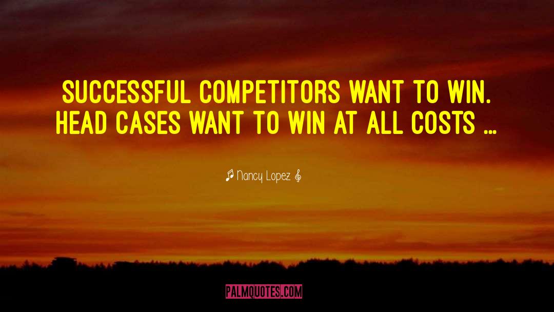 Nancy Lopez Quotes: Successful competitors want to win.