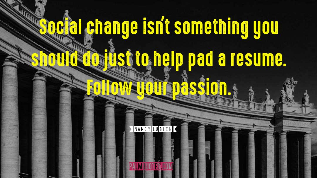 Nancy Lublin Quotes: Social change isn't something you