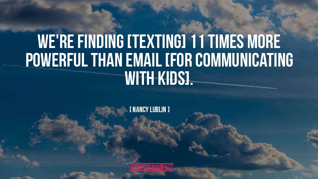 Nancy Lublin Quotes: We're finding [texting] 11 times